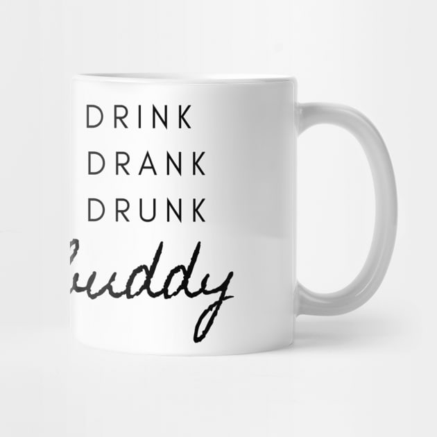 Drink Drank Drunk Buddy- T-shirt, sticker, home decor by CHARNISTA STUDIO